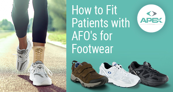 How to Select Footwear for Patients Wearing AFOs