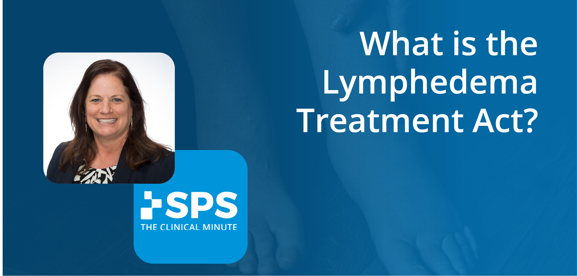 The Clinical Minute: What is the Lymphedema Treatment Act?