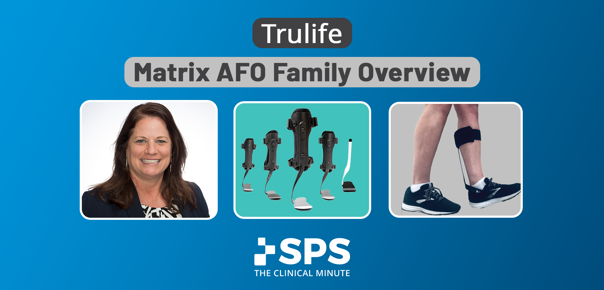 The Clinical Minute: Trulife Matrix AFO Family Overview